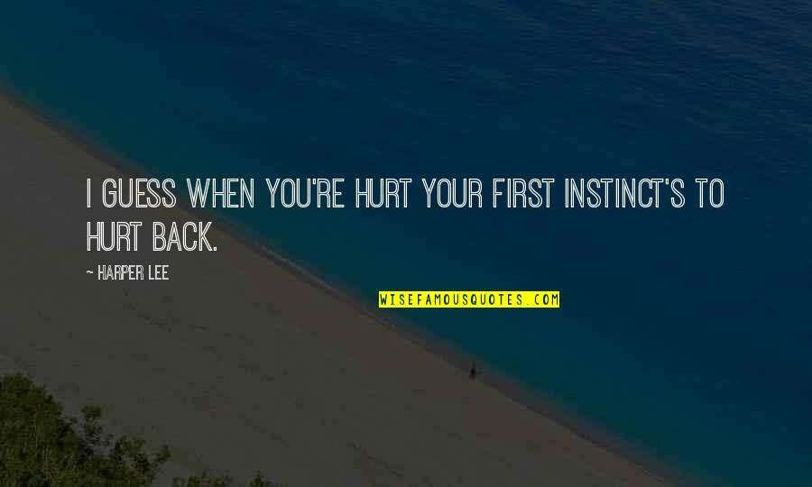 Raynochill Quotes By Harper Lee: I guess when you're hurt your first instinct's
