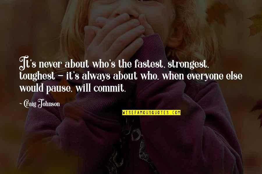 Rayold Quotes By Craig Johnson: It's never about who's the fastest, strongest, toughest Rayold Quotes By Craig Johnson: It's never about who's the fastest, strongest, toughest