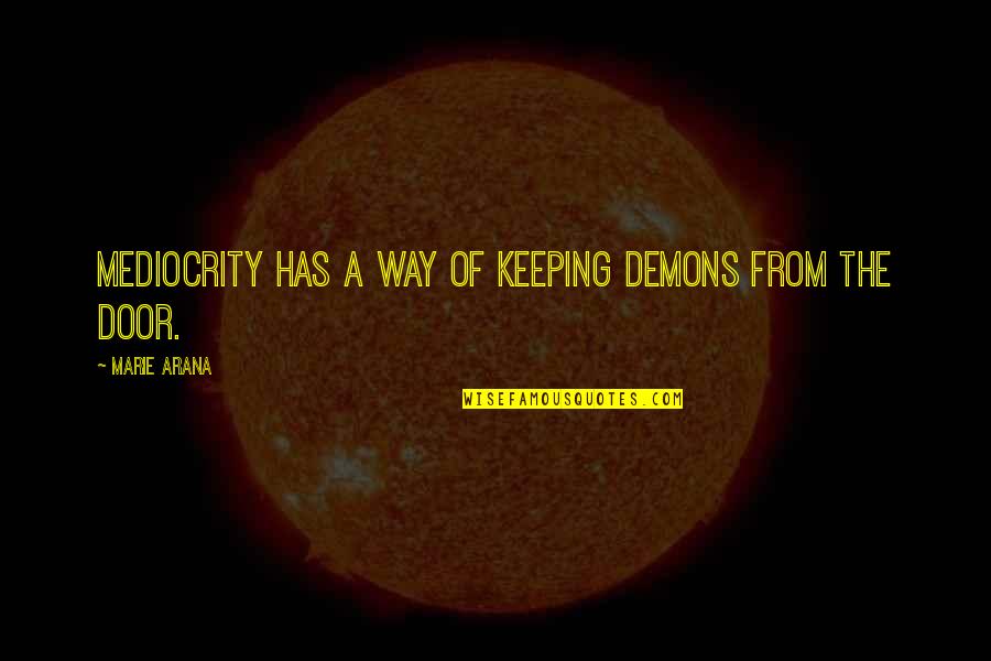 Rayold Quotes By Marie Arana: Mediocrity has a way of keeping demons from Rayold Quotes By Marie Arana: Mediocrity has a way of keeping demons from