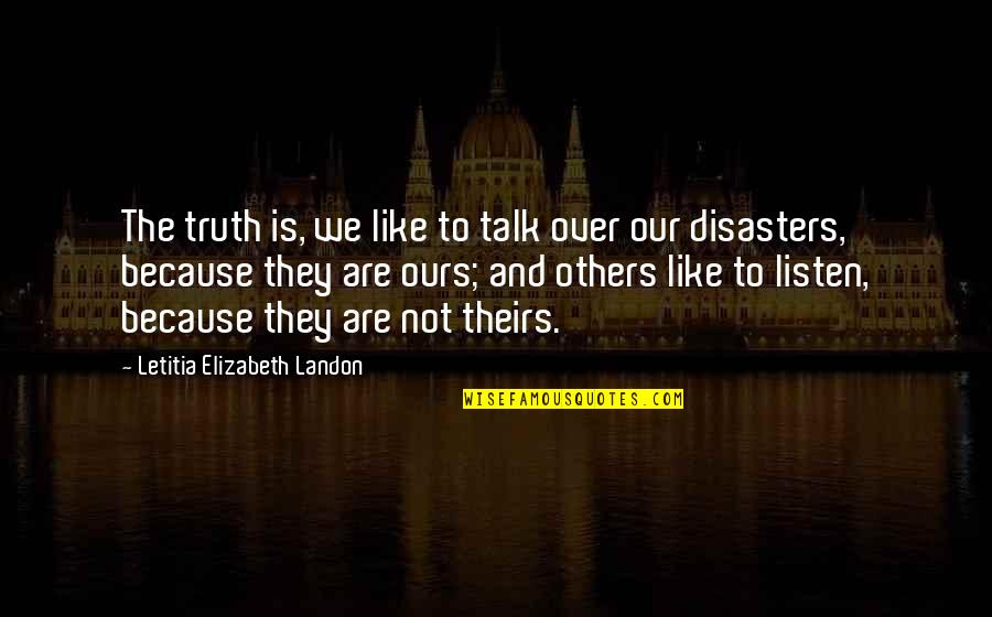 Rayonier Timber Quotes By Letitia Elizabeth Landon: The truth is, we like to talk over Rayonier Timber Quotes By Letitia Elizabeth Landon: The truth is, we like to talk over