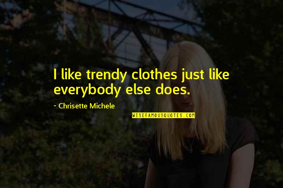 Rayonnante Comme Quotes By Chrisette Michele: I like trendy clothes just like everybody else Rayonnante Comme Quotes By Chrisette Michele: I like trendy clothes just like everybody else
