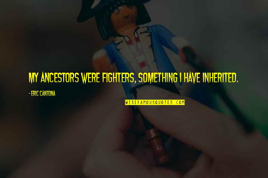Rayonner En Quotes By Eric Cantona: My ancestors were fighters, something I have inherited. Rayonner En Quotes By Eric Cantona: My ancestors were fighters, something I have inherited.