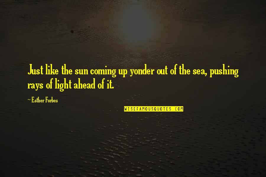 Rays Of Light Quotes By Esther Forbes: Just like the sun coming up yonder out