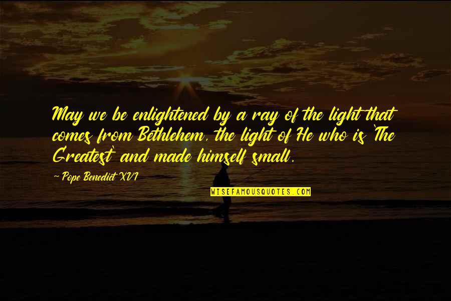 Rays Of Light Quotes By Pope Benedict XVI: May we be enlightened by a ray of