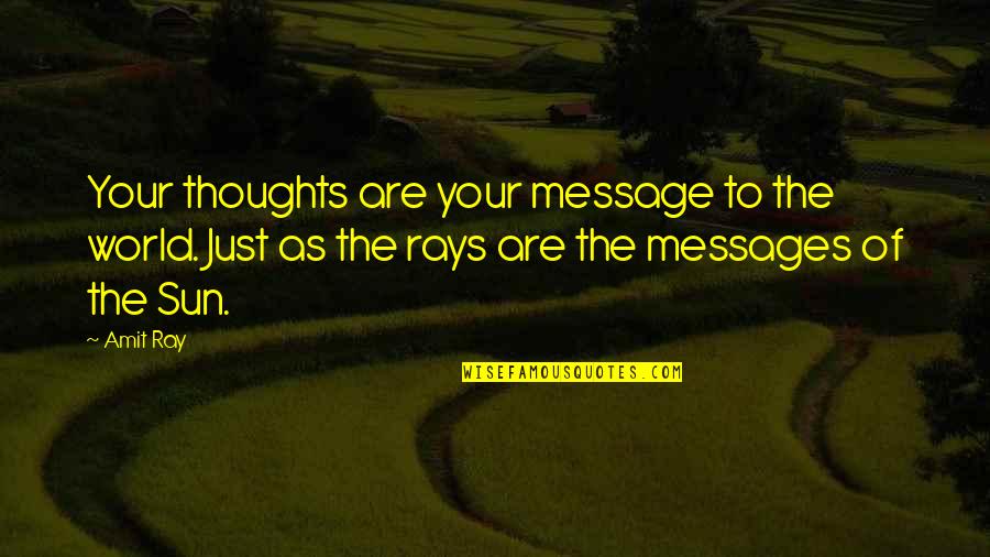 Rays Quotes By Amit Ray: Your thoughts are your message to the world.