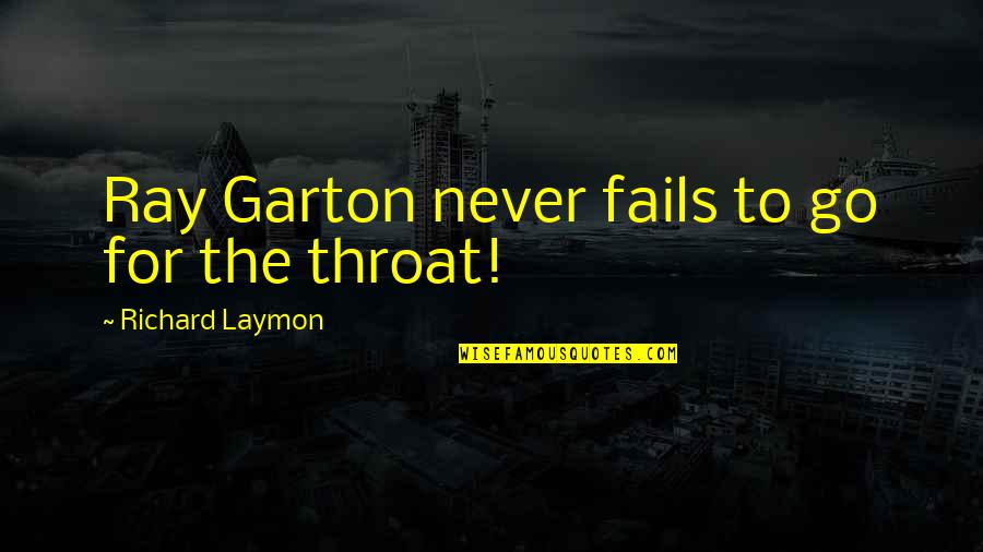Rays Quotes By Richard Laymon: Ray Garton never fails to go for the