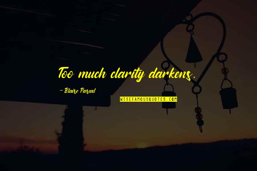 Raysan Al Kubaisi Quotes By Blaise Pascal: Too much clarity darkens.