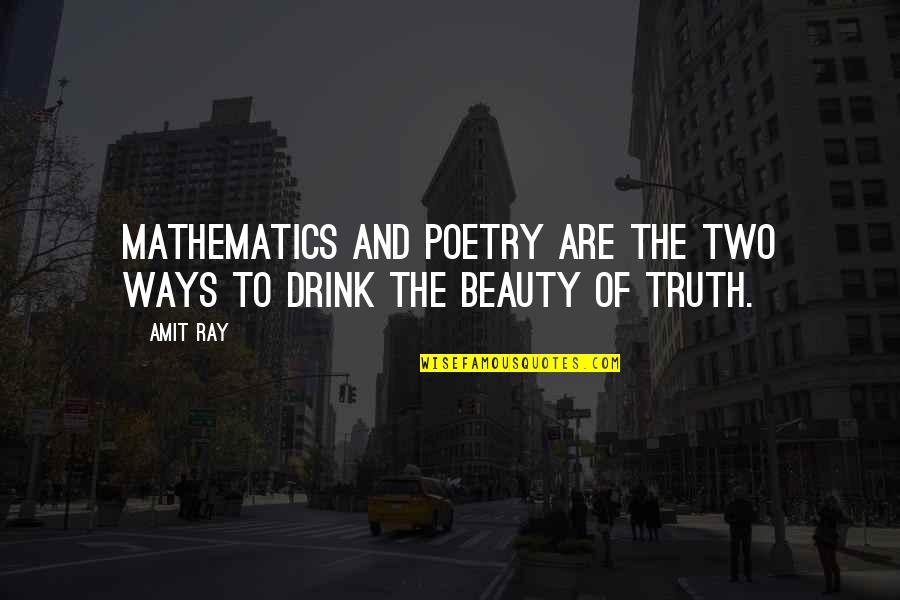 Ray'sas Quotes By Amit Ray: Mathematics and poetry are the two ways to