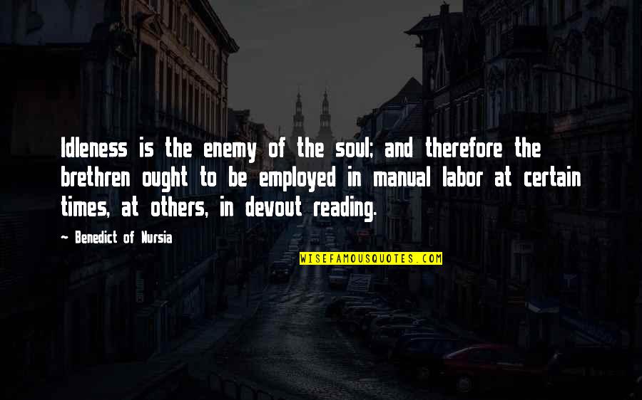 Rayshaun Person Quotes By Benedict Of Nursia: Idleness is the enemy of the soul; and Rayshaun Person Quotes By Benedict Of Nursia: Idleness is the enemy of the soul; and