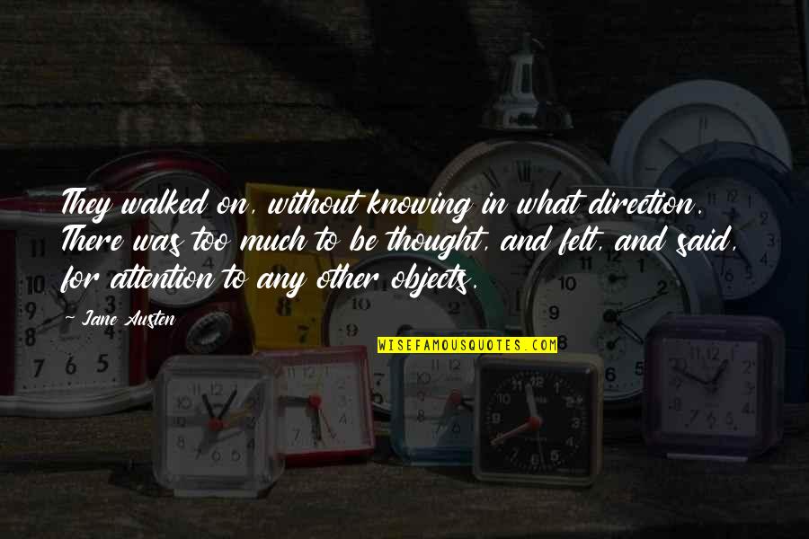 Rayshaun Person Quotes By Jane Austen: They walked on, without knowing in what direction. Rayshaun Person Quotes By Jane Austen: They walked on, without knowing in what direction.