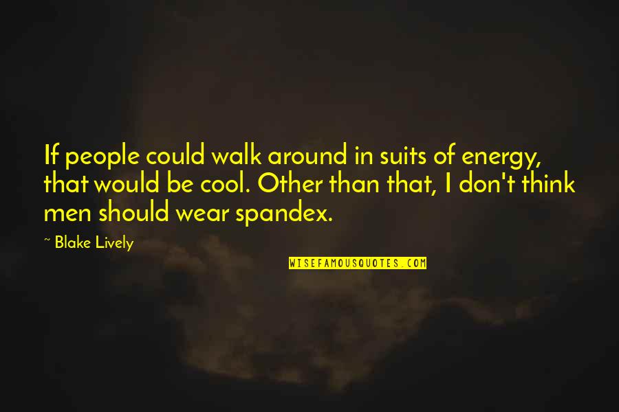 Rayshell Chambers Quotes By Blake Lively: If people could walk around in suits of
