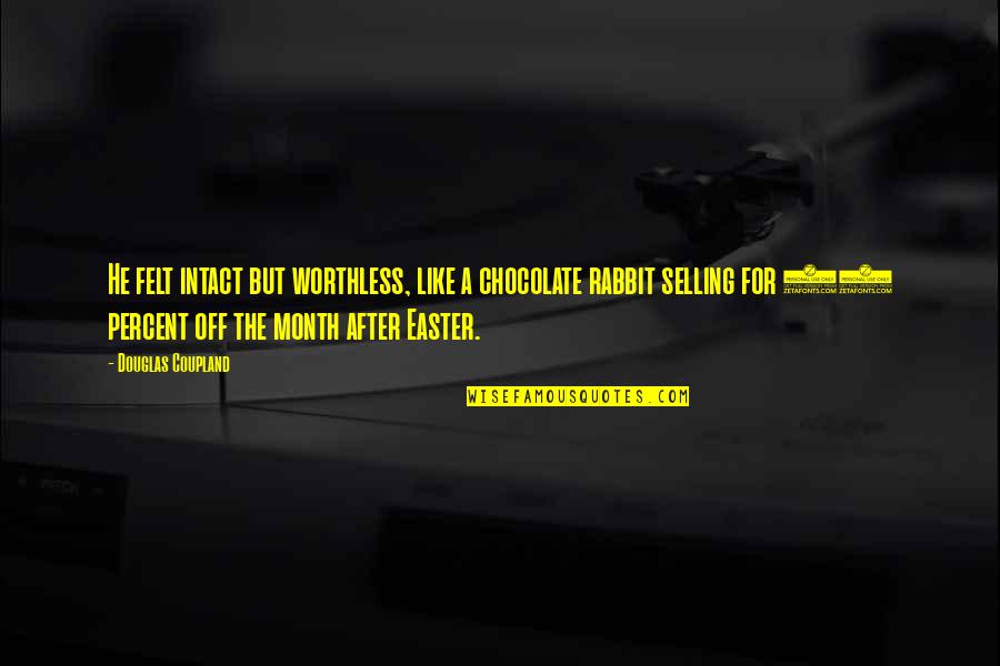 Rayshell Chambers Quotes By Douglas Coupland: He felt intact but worthless, like a chocolate Rayshell Chambers Quotes By Douglas Coupland: He felt intact but worthless, like a chocolate