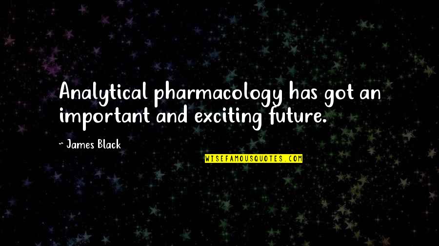 Rayshell Chambers Quotes By James Black: Analytical pharmacology has got an important and exciting