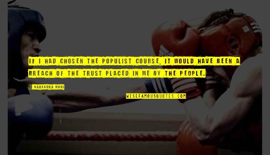 Rayshell Chambers Quotes By Narendra Modi: If I had chosen the populist course, it Rayshell Chambers Quotes By Narendra Modi: If I had chosen the populist course, it