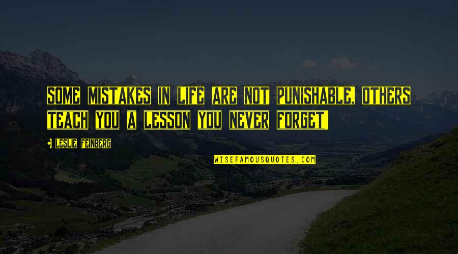 Rayton Batteries Quotes By Leslie Feinberg: some mistakes in life are not punishable, others Rayton Batteries Quotes By Leslie Feinberg: some mistakes in life are not punishable, others