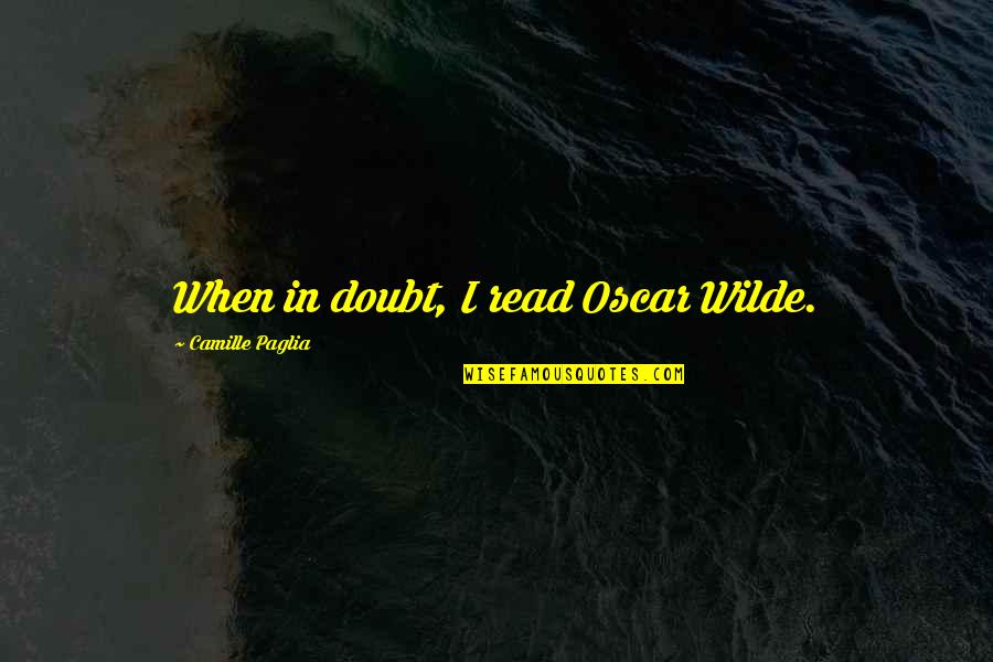 Rayton Postal Code Quotes By Camille Paglia: When in doubt, I read Oscar Wilde. Rayton Postal Code Quotes By Camille Paglia: When in doubt, I read Oscar Wilde.
