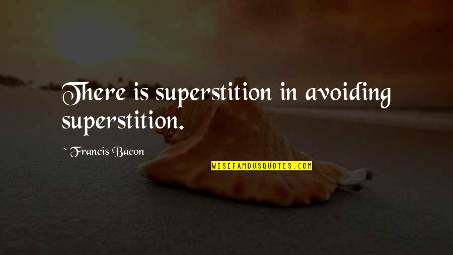 Raytone Quotes By Francis Bacon: There is superstition in avoiding superstition. Raytone Quotes By Francis Bacon: There is superstition in avoiding superstition.