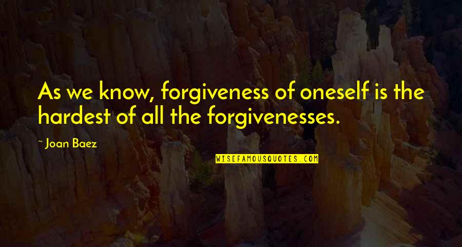 Rayuela Quotes By Joan Baez: As we know, forgiveness of oneself is the