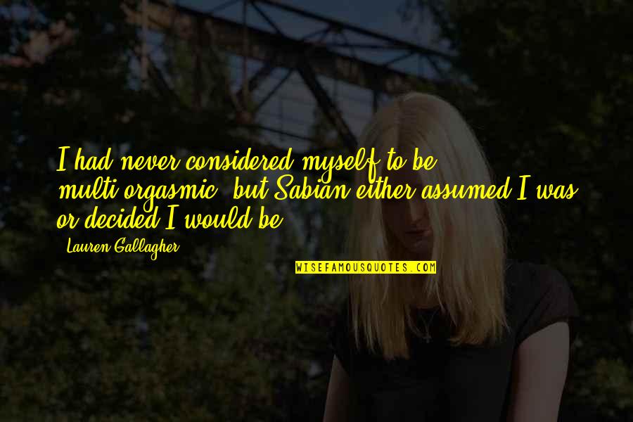 Rayuela Wikipedia Quotes By Lauren Gallagher: I had never considered myself to be multi-orgasmic, Rayuela Wikipedia Quotes By Lauren Gallagher: I had never considered myself to be multi-orgasmic,