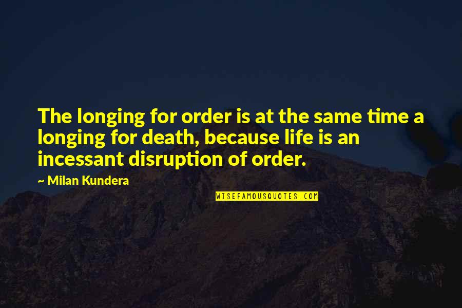 Rayuelas Chinas Quotes By Milan Kundera: The longing for order is at the same