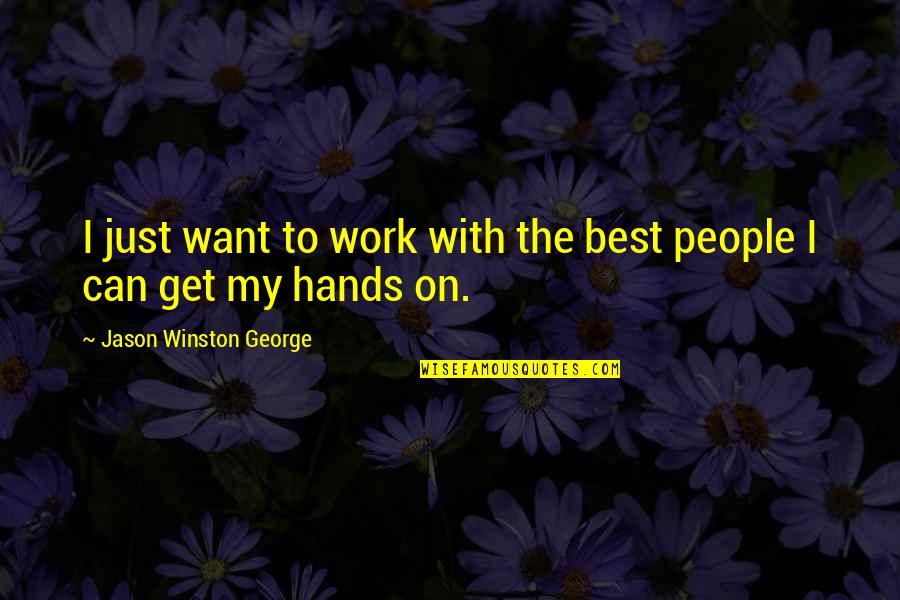 Rayuwa Quote Quotes By Jason Winston George: I just want to work with the best