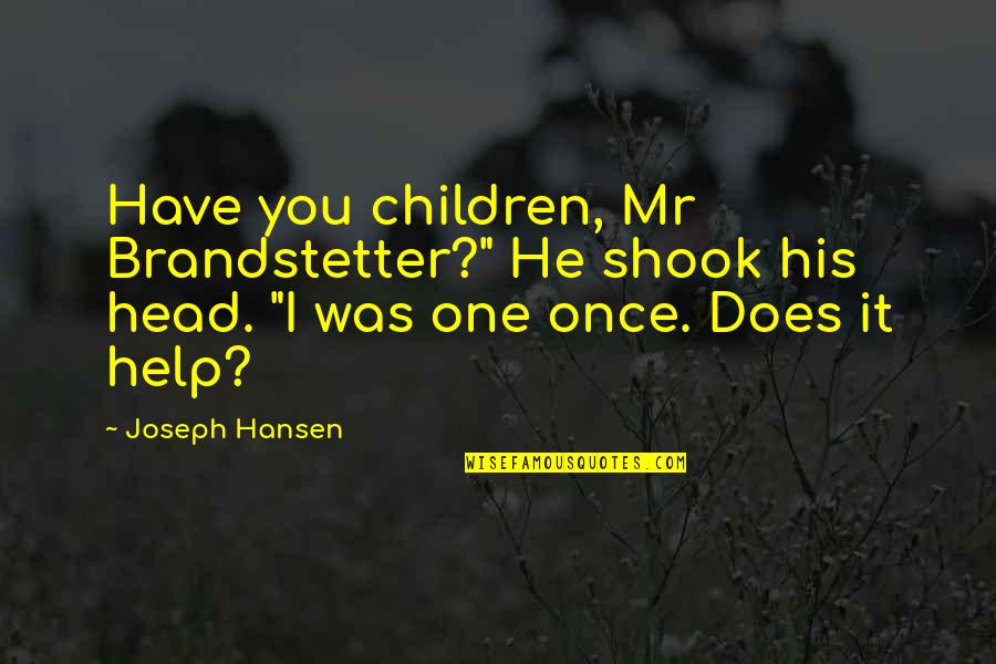 Rayuwa Quote Quotes By Joseph Hansen: Have you children, Mr Brandstetter?" He shook his