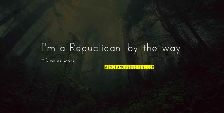Rayven Goolsby Quotes By Charles Evers: I'm a Republican, by the way. Rayven Goolsby Quotes By Charles Evers: I'm a Republican, by the way.