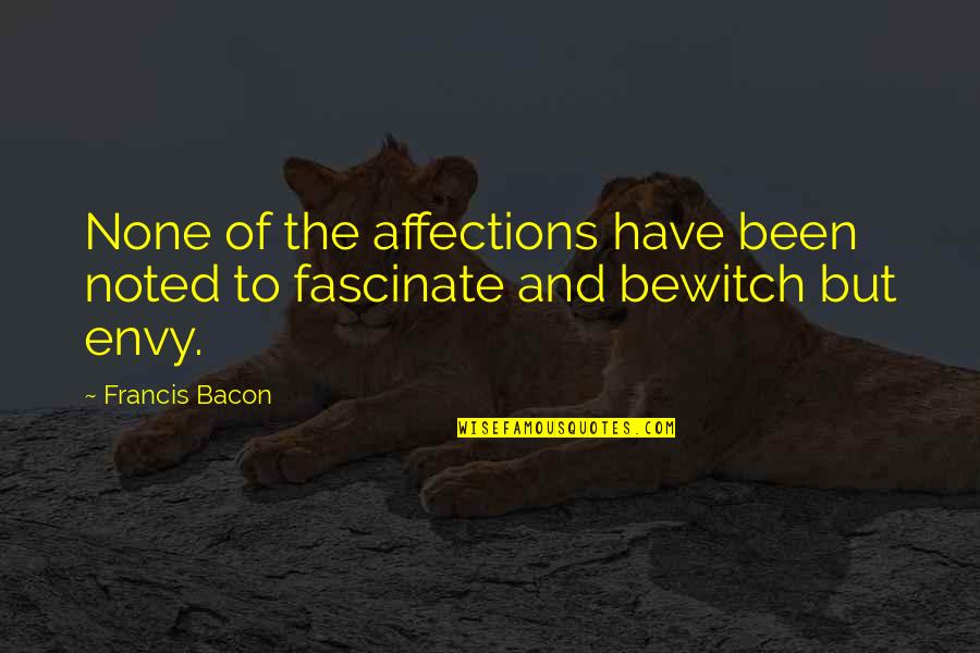 Rayward Ardmore Quotes By Francis Bacon: None of the affections have been noted to
