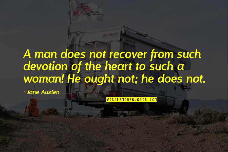 Rayyan Khan Quotes By Jane Austen: A man does not recover from such devotion Rayyan Khan Quotes By Jane Austen: A man does not recover from such devotion