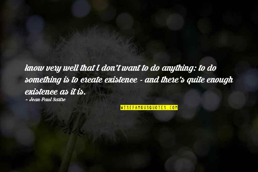 Rayyis Quotes By Jean-Paul Sartre: know very well that I don't want to