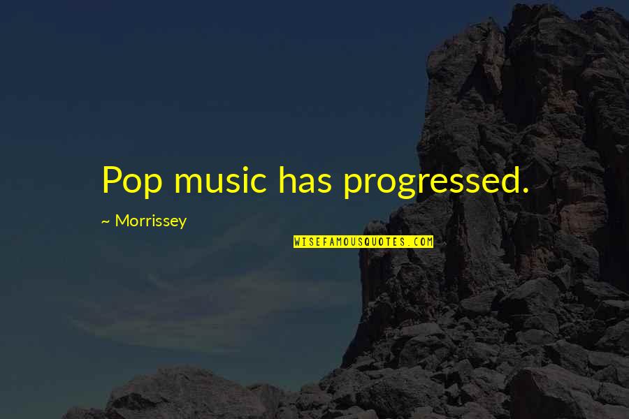 Raza Ghul Quotes By Morrissey: Pop music has progressed.