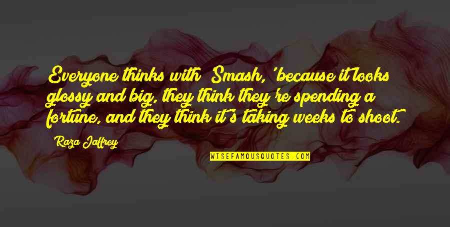 Raza Quotes By Raza Jaffrey: Everyone thinks with 'Smash,' because it looks glossy