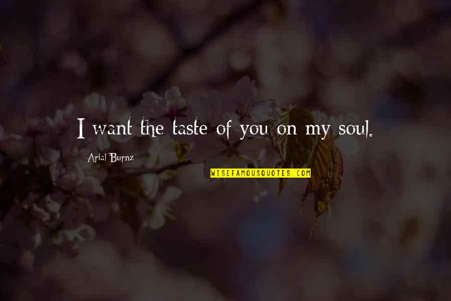 Razak Baginda Quotes By Arial Burnz: I want the taste of you on my