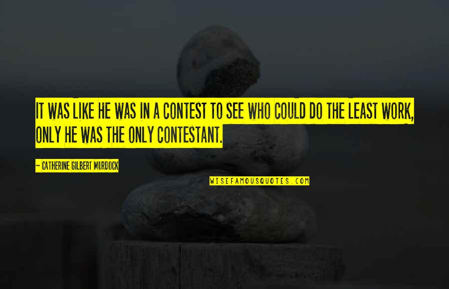 Razak Baginda Quotes By Catherine Gilbert Murdock: It was like he was in a contest