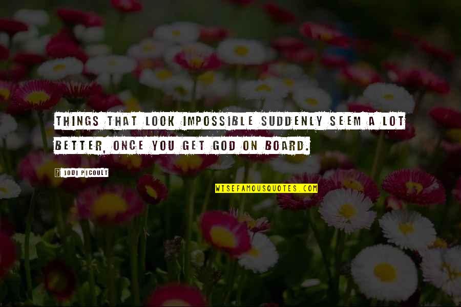 Razak City Quotes By Jodi Picoult: Things that look impossible suddenly seem a lot