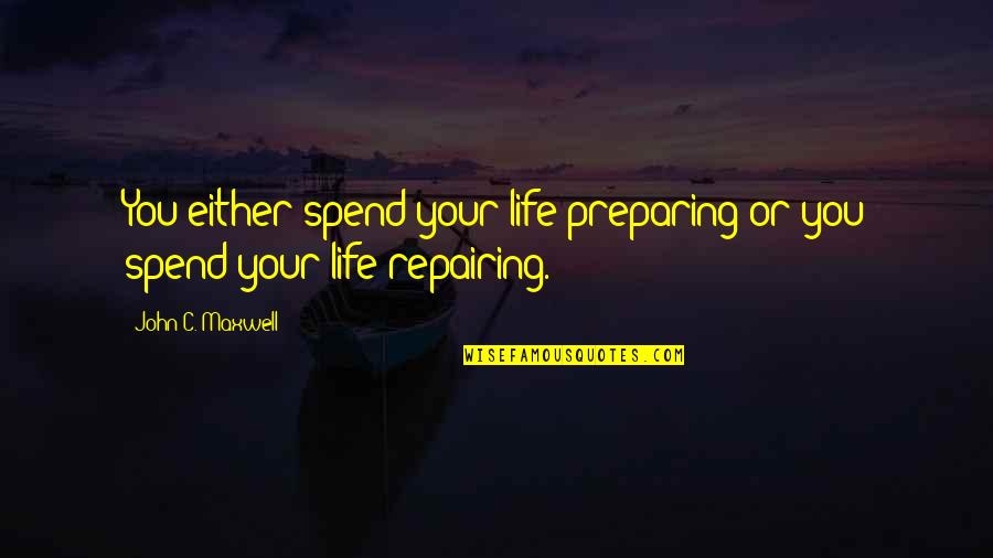 Razali Mahfar Quotes By John C. Maxwell: You either spend your life preparing or you