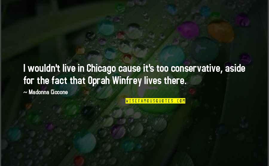 Razdvajanje Smesa Quotes By Madonna Ciccone: I wouldn't live in Chicago cause it's too Razdvajanje Smesa Quotes By Madonna Ciccone: I wouldn't live in Chicago cause it's too