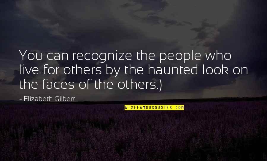 Razed House Quotes By Elizabeth Gilbert: You can recognize the people who live for
