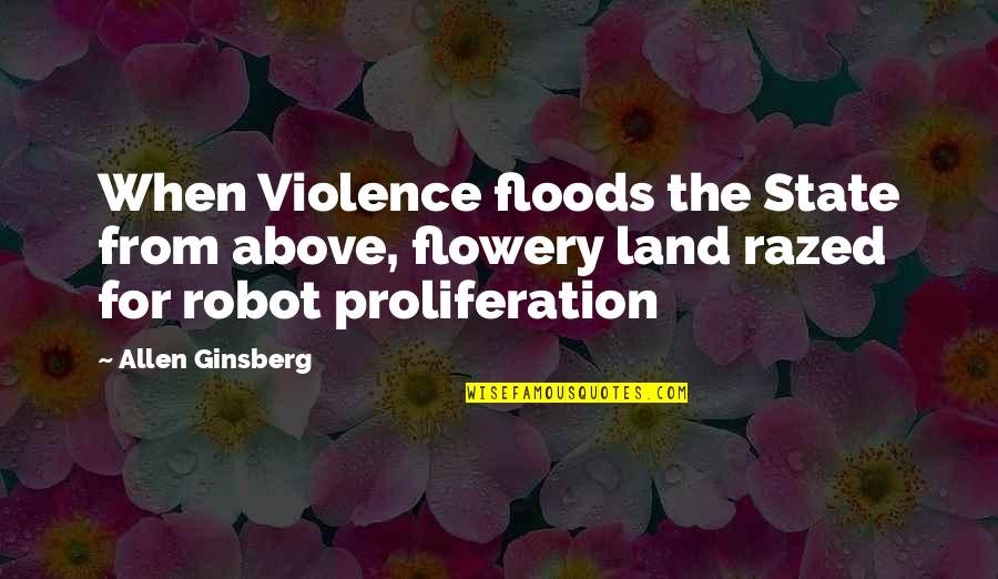 Razed Quotes By Allen Ginsberg: When Violence floods the State from above, flowery