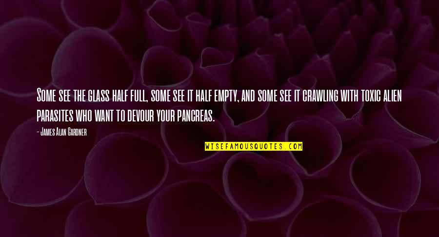 Razel Gold Quotes By James Alan Gardner: Some see the glass half full, some see Razel Gold Quotes By James Alan Gardner: Some see the glass half full, some see