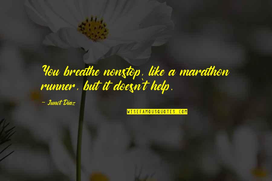 Razel Knife Quotes By Junot Diaz: You breathe nonstop, like a marathon runner, but