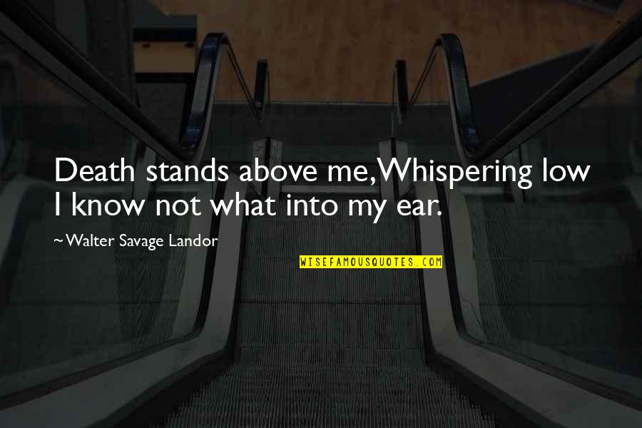 Razele Gama Quotes By Walter Savage Landor: Death stands above me,Whispering low I know not Razele Gama Quotes By Walter Savage Landor: Death stands above me,Whispering low I know not
