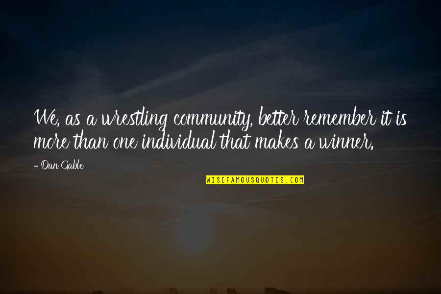Razend Quotes By Dan Gable: We, as a wrestling community, better remember it