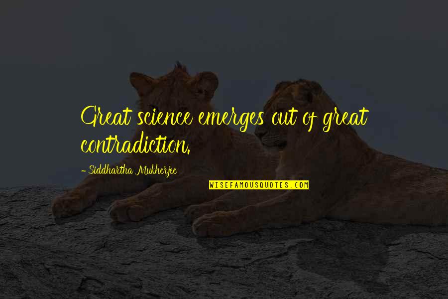Razgovor Uz Quotes By Siddhartha Mukherjee: Great science emerges out of great contradiction.