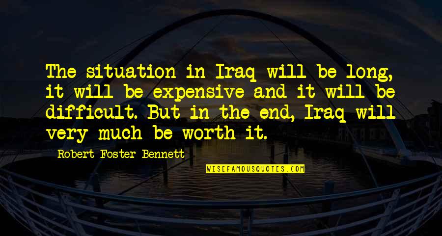 Razgovori Quotes By Robert Foster Bennett: The situation in Iraq will be long, it Razgovori Quotes By Robert Foster Bennett: The situation in Iraq will be long, it