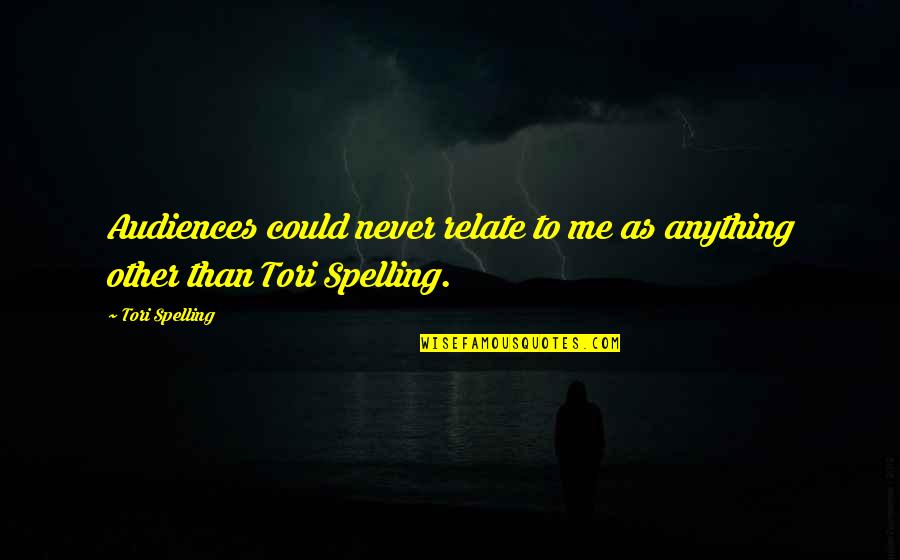 Razgovori Sa Quotes By Tori Spelling: Audiences could never relate to me as anything