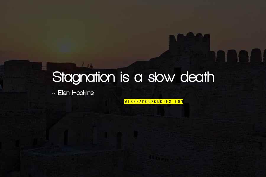 Razgriz Quotes By Ellen Hopkins: Stagnation is a slow death.