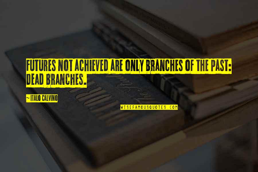 Raziel Legacy Quotes By Italo Calvino: Futures not achieved are only branches of the