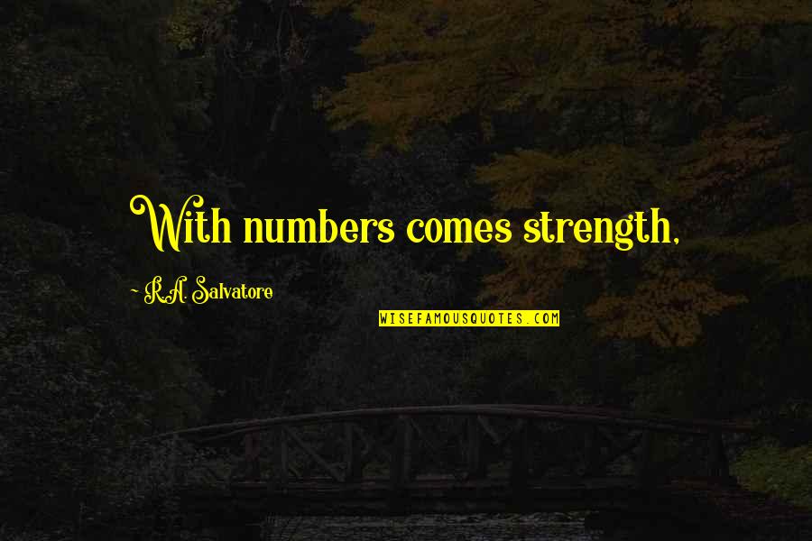 Raziel Quotes By R.A. Salvatore: With numbers comes strength, Raziel Quotes By R.A. Salvatore: With numbers comes strength,