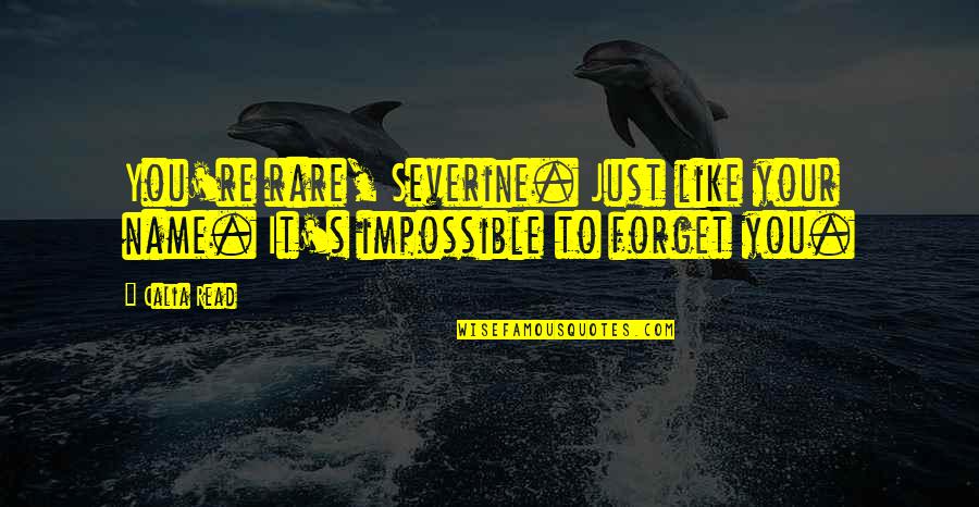 Razika Cherif Quotes By Calia Read: You're rare, Severine. Just like your name. It's